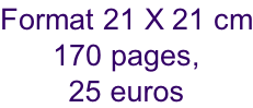 Format 21 X 21 cm 170 pages, 25 euros