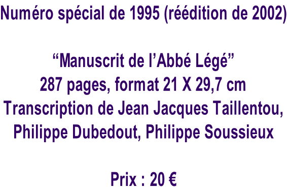 Numéro spécial de 1995 (réédition de 2002)  “Manuscrit de l’Abbé Légé” 287 pages, format 21 X 29,7 cm Transcription de Jean Jacques Taillentou, Philippe Dubedout, Philippe Soussieux  Prix : 20 €